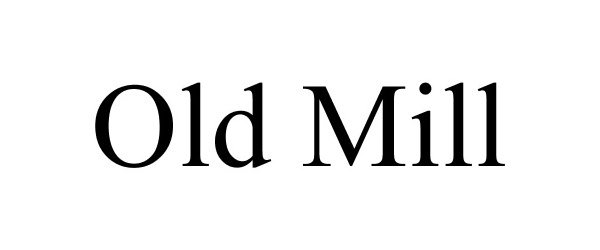 Trademark Logo OLD MILL
