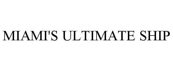 Trademark Logo MIAMI'S ULTIMATE SHIP