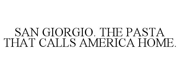 Trademark Logo SAN GIORGIO. THE PASTA THAT CALLS AMERICA HOME.