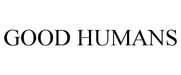 Trademark Logo GOOD HUMANS