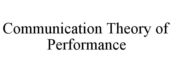  COMMUNICATION THEORY OF PERFORMANCE