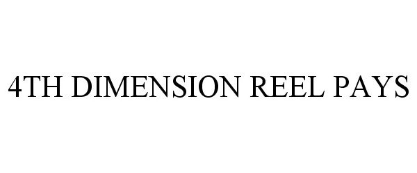 Trademark Logo 4TH DIMENSION REEL PAYS