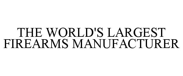 Trademark Logo THE WORLD'S LARGEST FIREARMS MANUFACTURER