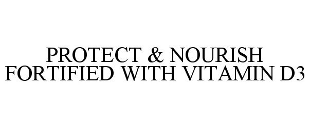  PROTECT &amp; NOURISH FORTIFIED WITH VITAMIN D3