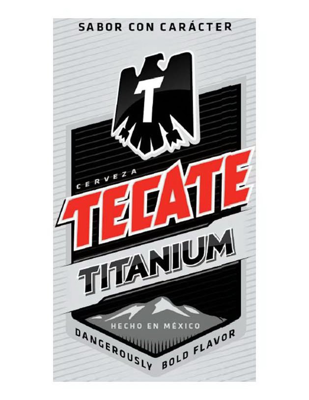  SABOR CON CARACTER T CERVEZA TECATE TITANIUM HECHO EN MEXICO DANGEROUSLY BOLD FLAVOR