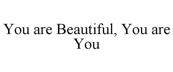 Trademark Logo YOU ARE BEAUTIFUL, YOU ARE YOU