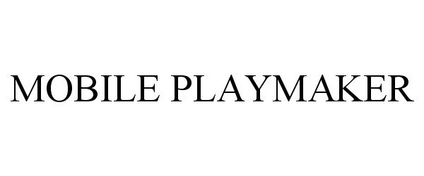 Trademark Logo MOBILE PLAYMAKER