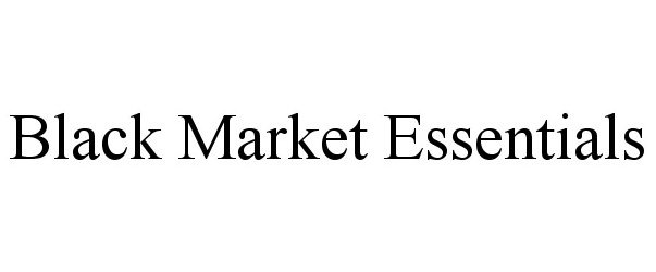 Trademark Logo BLACK MARKET ESSENTIALS