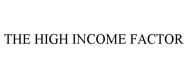  THE HIGH INCOME FACTOR