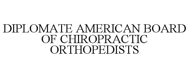 DIPLOMATE AMERICAN BOARD OF CHIROPRACTIC ORTHOPEDISTS