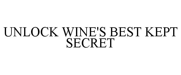 Trademark Logo UNLOCK WINE'S BEST KEPT SECRET