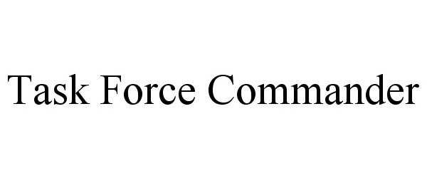 Trademark Logo TASK FORCE COMMANDER