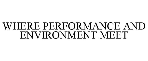  WHERE PERFORMANCE AND ENVIRONMENT MEET