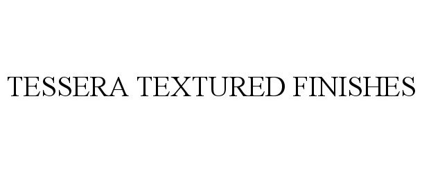 Trademark Logo TESSERA TEXTURED FINISHES