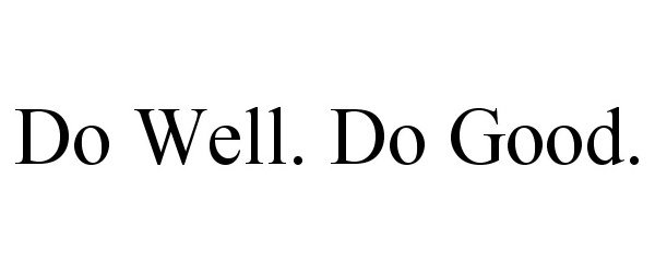 DO WELL. DO GOOD.