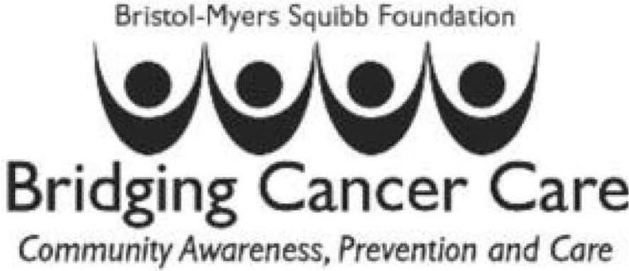  BRISTOL-MYERS SQUIBB FOUNDATION BRIDGING CANCER CARE COMMUNITY AWARENESS, PREVENTION AND CARE