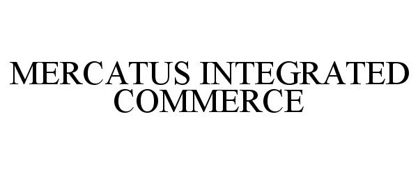 Trademark Logo MERCATUS INTEGRATED COMMERCE