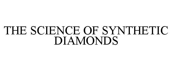  THE SCIENCE OF SYNTHETIC DIAMONDS