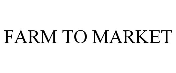 Trademark Logo FARM TO MARKET