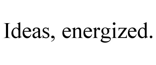  IDEAS, ENERGIZED.