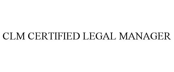  CLM CERTIFIED LEGAL MANAGER