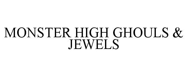  MONSTER HIGH GHOULS &amp; JEWELS