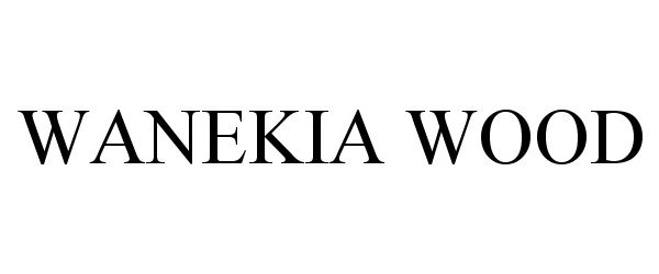 Trademark Logo WANEKIA WOOD