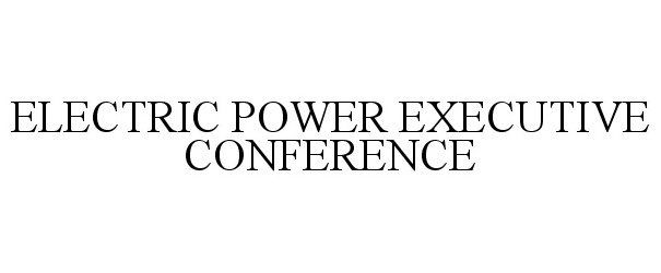 Trademark Logo ELECTRIC POWER EXECUTIVE CONFERENCE