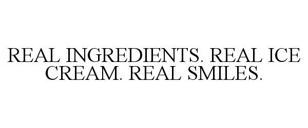 REAL INGREDIENTS. REAL ICE CREAM. REAL SMILES.