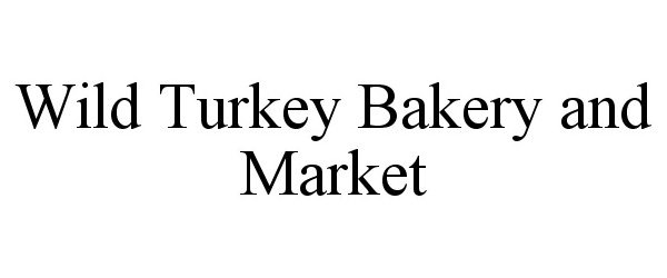  WILD TURKEY BAKERY AND MARKET