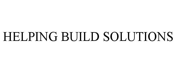 Trademark Logo HELPING BUILD SOLUTIONS