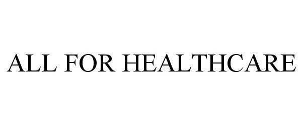 Trademark Logo ALL FOR HEALTHCARE