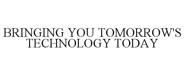  BRINGING YOU TOMORROW'S TECHNOLOGY TODAY