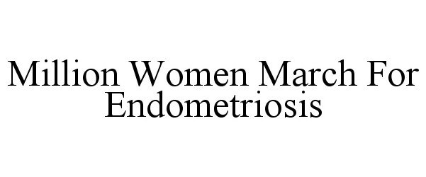 Trademark Logo MILLION WOMEN MARCH FOR ENDOMETRIOSIS