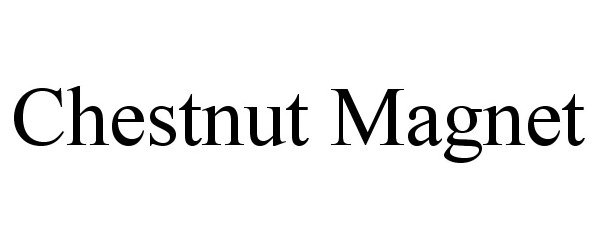 Trademark Logo CHESTNUT MAGNET