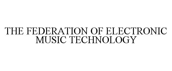  THE FEDERATION OF ELECTRONIC MUSIC TECHNOLOGY