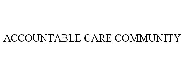  ACCOUNTABLE CARE COMMUNITY