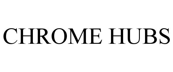 Trademark Logo CHROME HUBS