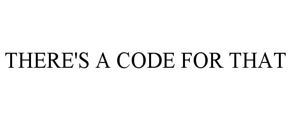  THERE'S A CODE FOR THAT