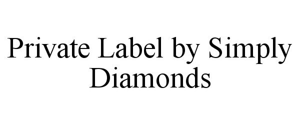 Trademark Logo PRIVATE LABEL BY SIMPLY DIAMONDS