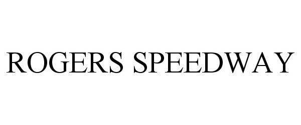 Trademark Logo ROGERS SPEEDWAY