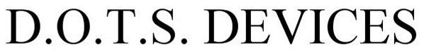 Trademark Logo D.O.T.S. DEVICES