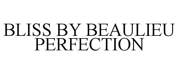 Trademark Logo BLISS BY BEAULIEU PERFECTION