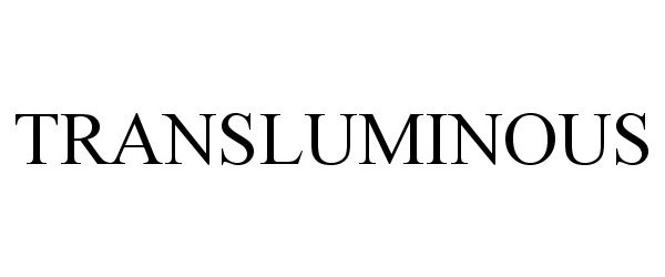 Trademark Logo TRANSLUMINOUS