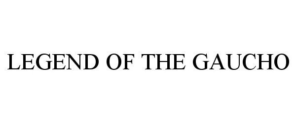 Trademark Logo LEGEND OF THE GAUCHO