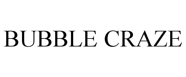 Trademark Logo BUBBLE CRAZE