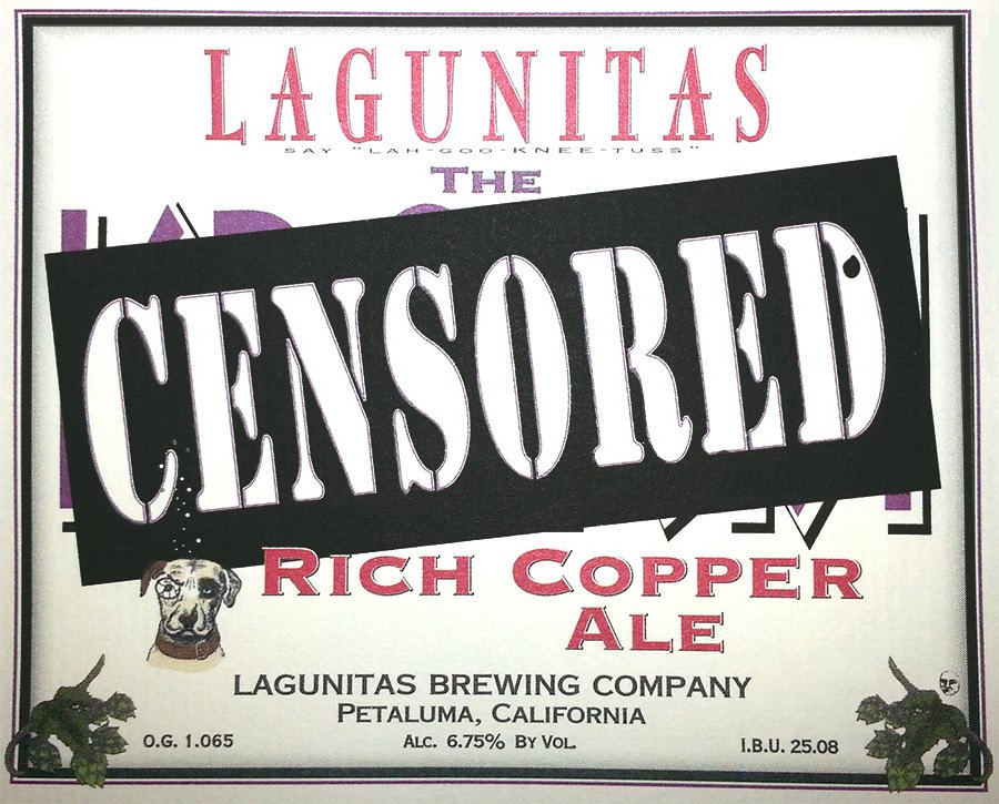  LAGUNITAS SAY "LAH-GOO-KNEE-TUSS" THE CENSORED RICH COPPER ALE LAGUNITAS BREWING COMPANY PETALUMA, CALIFORNIA O.G. 1.065 ALC. 6.