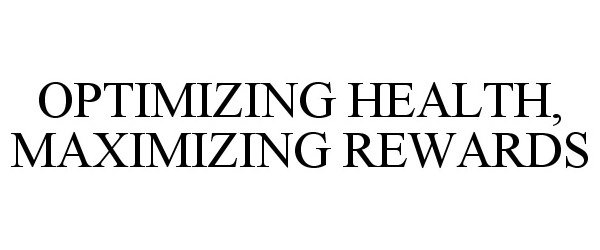 Trademark Logo OPTIMIZING HEALTH, MAXIMIZING REWARDS