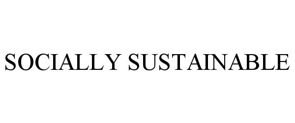  SOCIALLY SUSTAINABLE