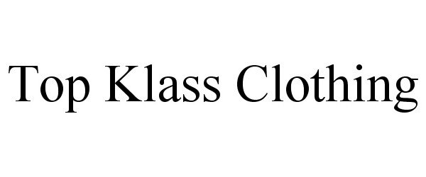 Trademark Logo TOP KLASS CLOTHING